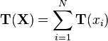 \mathbf{T}(\mathbf{X}) = \sum_{i=1}^N \mathbf{T}(x_i)