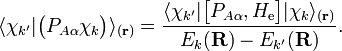 
\langle\chi_{k'}|\big(P_{A\alpha}\chi_k\big)\rangle_{(\mathbf{r})}
=
\frac{\langle\chi_{k'}
|\big[P_{A\alpha}, H_\mathrm{e}\big] |
\chi_k\rangle_{(\mathbf{r})}} {E_{k}(\mathbf{R})- E_{k'}(\mathbf{R})}.
