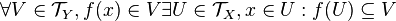 \forall V\in\mathcal{T}_{Y}, f(x)\in V\exist U\in\mathcal{T}_{X}, x\in U: f(U)\subseteq V