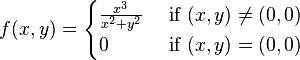 
f(x, y)=
\begin{cases}
\frac{x^3}{x^2+y^2} & \mbox{ if } (x, y)\ne (0, 0)\\
0 & \mbox{ if } (x, y)=(0, 0)
\end{cases}