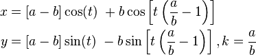 \begin{align}
  x &= [a - b] \cos(t)\ + b \cos \left[t \left(\frac{a}{b} - 1\right)\right] \\
  y &= [a - b] \sin(t)\ - b \sin \left[t \left(\frac{a}{b} - 1\right)\right], k = \frac{a}{b}
\end{align}