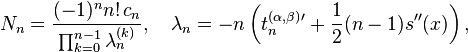 
N_{n}= \frac{(-1)^{n} n! \, c_n}{\prod_{k=0}^{n-1} \lambda_n^{(k)}},\quad \lambda_n=-n\left(t^{(\alpha,\beta)}_n{}^\prime +
\frac{1}{2}(n-1)s^{\prime\prime}(x)\right),
