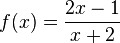 f(x) = \frac {2x-1} {x+2}