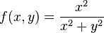 
f(x,y) = \frac{x^2}{x^2+y^2}
