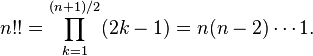 n!! = \prod_{k=1}^{(n+1)/2} (2k-1) = n(n-2)\cdots 1.