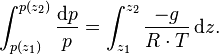 \ \int_{p(z_1)}^{p(z_2)} \frac{\mathrm{d}p}{p} = \int_{z_1}^{z_2}\frac{-g}{R \cdot T} \, \mathrm{d}z.