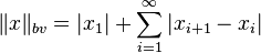 \|x\|_{bv} = |x_1| + \sum_{i=1}^\infty|x_{i+1}-x_i|