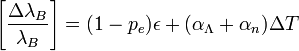 \left[\frac{\Delta \lambda_B}{\lambda_B}\right] = (1-p_e)\epsilon + (\alpha_\Lambda + \alpha_n)\Delta T