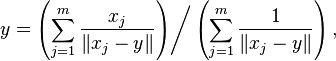 \left. y = \left( \sum_{j=1}^m \frac{x_j}{\| x_j - y \|} \right) \right/ \left( \sum_{j=1}^m \frac{1}{\| x_j - y \|} \right),