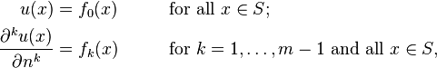  \begin{align}
u(x) &= f_0(x) \qquad && \text{for all } x\in S; \\
\frac{\part^k u(x)}{\part n^k} &= f_k(x) \qquad && \text{for } k=1,\ldots,m-1 \text{ and all } x\in S,
\end{align} 