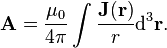  \mathbf{A} = \frac{\mu_{0}}{4\pi} \int{ \frac{\mathbf{J(\mathbf{r})} } {r} \mathrm{d}^3\mathbf{r}}. 