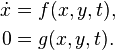 \begin{align}\dot x&=f(x,y,t),\\0&=g(x,y,t).\end{align}