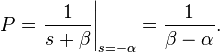 P = \left.{1 \over s+\beta}\right|_{s=-\alpha} = {1 \over \beta - \alpha}.