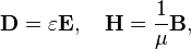 \mathbf{D} = \varepsilon \mathbf{E},\quad \mathbf{H} = \frac{1}{\mu}\mathbf{B},