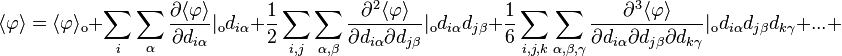 \qquad \qquad \langle\varphi\rangle = \langle\varphi\rangle_\mathrm{o} + \sum_i\sum_\alpha\frac{\partial\langle\varphi\rangle}{\partial d_{i\alpha}}|_\mathrm{o}d_{i\alpha} + \frac{1}{2}\sum_{i,j}\sum_{\alpha,\beta}\frac{\partial^2\langle\varphi\rangle}{\partial d_{i\alpha}\partial d_{j\beta}}|_\mathrm{o}d_{i\alpha}d_{j\beta}+ \frac{1}{6}\sum_{i,j,k}\sum_{\alpha,\beta,\gamma}\frac{\partial^3\langle\varphi\rangle}{\partial d_{i\alpha}\partial d_{j\beta}\partial d_{k\gamma}}|_\mathrm{o} d_{i\alpha}d_{j\beta}d_{k\gamma}+... + 