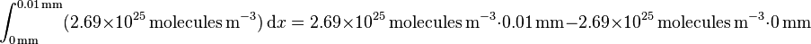 \int_{0\, \mathrm{mm}}^{0.01\, \mathrm{mm}} (2.69 \times 10^{25}\,\text{molecules} \, \mathrm{m}^{-3}) \,\mathrm{d}x = 2.69 \times 10^{25} \,\text{molecules} \, \mathrm{m}^{-3} \cdot 0.01\,\mathrm{mm} - 2.69 \times 10^{25} \,\text{molecules} \, \mathrm{m}^{-3} \cdot 0\,\mathrm{mm} 