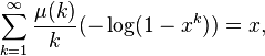 
\sum_{k=1}^\infty\frac{\mu(k)}{k}(-\log(1-x^k))=x, 
