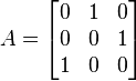 A = \begin{bmatrix} 0 & 1 & 0\\0 & 0 & 1\\ 1 & 0 & 0\end{bmatrix}