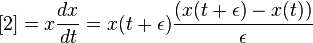 [2] = x {dx \over dt} = x(t+\epsilon) {(x(t+\epsilon) - x(t)) \over \epsilon} \,