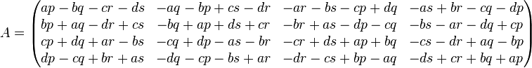 A=
\begin{pmatrix}
ap-bq-cr-ds&-aq-bp+cs-dr&-ar-bs-cp+dq&-as+br-cq-dp\\
bp+aq-dr+cs&-bq+ap+ds+cr&-br+as-dp-cq&-bs-ar-dq+cp\\
cp+dq+ar-bs&-cq+dp-as-br&-cr+ds+ap+bq&-cs-dr+aq-bp\\
dp-cq+br+as&-dq-cp-bs+ar&-dr-cs+bp-aq&-ds+cr+bq+ap\end{pmatrix}
