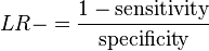  LR- = \frac{1 - \text{sensitivity}}{\text{specificity}} 