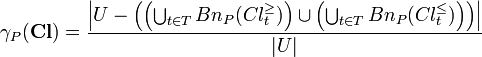 
\gamma_P(\textbf{Cl}) = \frac{\left|U - \left( \left( \bigcup_{t \in T} Bn_P(Cl_t^{\geq}) \right) \cup \left( \bigcup_{t \in T} Bn_P(Cl_t^{\leq}) \right) \right)\right|}{|U|}
