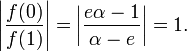 \left|\frac{f(0)}{f(1)}\right| = \left|\frac{e\alpha -1}{\alpha - e}\right| = 1.