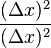 \frac{(\Delta x)^2}{(\Delta x)^2}