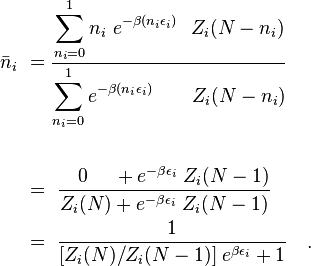  \begin{alignat} {3}
\bar{n}_i \ & =  \frac{ \displaystyle \sum_{n_i=0} ^1  n_i \ e^{-\beta (n_i\epsilon_i)}  \ \   Z_i(N-n_i)}
                                                                                        { \displaystyle  \sum_{n_i=0} ^1 e^{-\beta (n_i\epsilon_i)} \qquad     Z_i(N-n_i)} \\
\\
& = \ \frac { \quad 0 \quad \; +  e^{-\beta\epsilon_i}\; Z_i(N-1)} {Z_i(N) + e^{-\beta\epsilon_i}\; Z_i(N-1)}  \\
& = \ \frac {1} {[Z_i(N)/Z_i(N-1)] \; e^{\beta\epsilon_i}+1} \quad .
\end{alignat} 