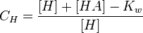 C_H = \frac{[H] + [HA] -K_w}{[H]}