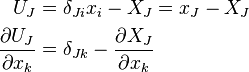 \begin{align}
U_J& = \delta_{Ji}x_i-X_J =x_J - X_J\\
\frac{\partial U_J}{\partial x_k} &= \delta_{Jk}-\frac{\partial X_J}{\partial x_k}\\
\end{align}
