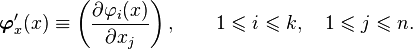 \boldsymbol{\varphi}_x' (x) \equiv \left( \frac{\partial \varphi_i (x)}{\partial x_j} \right), \qquad 1 \leqslant i \leqslant k, \quad 1 \leqslant j \leqslant n.