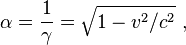 \alpha = \frac{1}{\gamma} = \sqrt{1- v^2/c^2} \ , 