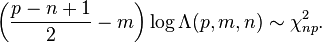 \left(\frac{p-n+1}{2}-m\right)\log \Lambda(p,m,n) \sim \chi^2_{np}.