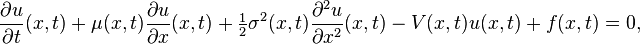 \frac{\partial u}{\partial t}(x,t) + \mu(x,t) \frac{\partial u}{\partial x}(x,t) + \tfrac{1}{2} \sigma^2(x,t) \frac{\partial^2 u}{\partial x^2}(x,t) -V(x,t) u(x,t) + f(x,t) = 0, 