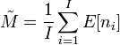 
\tilde{M} = \frac{1}{I} \sum_{i=1}^I E[n_i]
