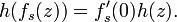 h(f_s(z)) =f_s^\prime(0) h(z).