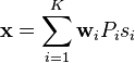 \mathbf{x} = \sum_{i=1}^K \mathbf{w}_i P_i s_i