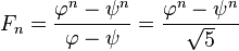 F_n = \frac{\varphi^n-\psi^n}{\varphi-\psi} = \frac{\varphi^n-\psi^n}{\sqrt 5}