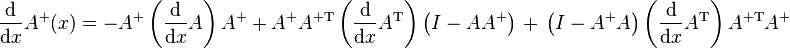 {\frac {\mathrm {d} }{\mathrm {d} x}}A^{+}(x)=-A^{+}\left({\frac {\mathrm {d} }{\mathrm {d} x}}A\right)A^{+}~+~A^{+}A^{+{\text{T}}}\left({\frac {\mathrm {d} }{\mathrm {d} x}}A^{\text{T}}\right)\left(I-AA^{+}\right)~+~\left(I-A^{+}A\right)\left({\frac {\text{d}}{{\text{d}}x}}A^{\text{T}}\right)A^{+{\text{T}}}A^{+}