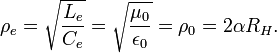 \rho_e = \sqrt{\frac{L_e}{C_e}} = \sqrt{\frac{\mu_0}{\epsilon_0}} = \rho_0 = 2\alpha R_H. \ 