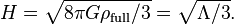 H = \sqrt{8\pi G \rho_\mathrm{full} / 3} = \sqrt{\Lambda / 3}.