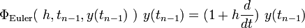 \Phi_{\text{Euler}}(\ h,t_{n-1},y(t_{n-1})\ )\ y(t_{n-1}) = (1 + h \frac{d}{dt})\ y(t_{n-1})