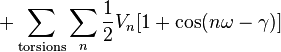 +\sum _{\text{torsions}}\sum _{n}{\frac {1}{2}}V_{n}[1+\cos(n\omega -\gamma )]