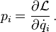 p_i = \frac{\partial \mathcal{L}}{\partial {\dot q_i}} \,.