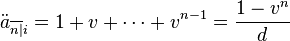 \ddot{a}_{\overline{n|}i} = 1 + v + \cdots + v^{n-1} = \frac{1-v^n}{d}