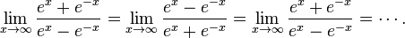 \lim_{x\to\infty}\frac{e^x+e^{-x}}{e^x-e^{-x}} = \lim_{x\to\infty}\frac{e^x-e^{-x}}{e^x+e^{-x}} = \lim_{x\to\infty}\frac{e^x+e^{-x}}{e^x-e^{-x}} = \cdots .