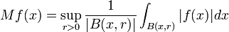  Mf(x)=\sup_{r>0}\frac{1}{|B(x,r)|}\int_{B(x,r)}|f(x)|dx