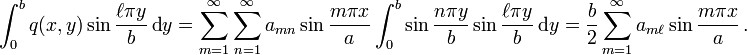 
   \int_0^b q(x,y)\sin\frac{\ell\pi y}{b}\,\text{d}y = 
     \sum_{m=1}^{\infty} \sum_{n=1}^\infty a_{mn}\sin\frac{m \pi x}{a}
     \int_0^b \sin\frac{n \pi y}{b} \sin\frac{\ell\pi y}{b}\,\text{d}y = 
     \frac{b}{2}\sum_{m=1}^{\infty} a_{m\ell}\sin\frac{m \pi x}{a} \,.
