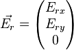 \vec{E_r} = 
\begin{pmatrix}
E_{rx} \\
E_{ry} \\
0
\end{pmatrix}